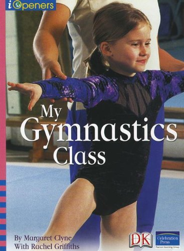 Iopeners My Gymnastics Class Single Grade K 2005c (9780765251503) by Celebration Press; Rachel Griffiths