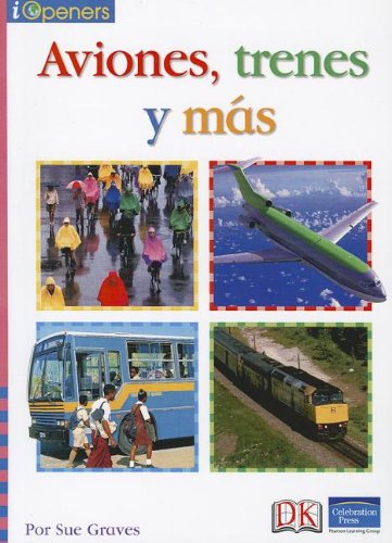 SPANISH IOPENERS AVIONES, TRENES Y MAS GRADE K 2006C (9780765276513) by Celebration Press