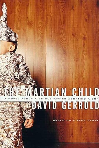 Stock image for The Martian Child: A Novel about a Single Father Adopting a Son (Based on a True Story) for sale by ThriftBooks-Atlanta