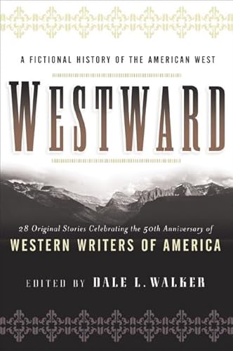 Imagen de archivo de Westward: A Fictional History of the American West: 28 Original Stories Celebrating the 50th Anniversary of Western Writers of America a la venta por Bookmans