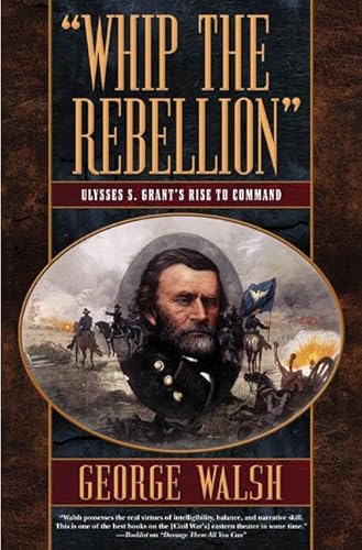 Stock image for Whip the Rebellion" Ulysses S. Grant's Rise To Command for sale by Nilbog Books