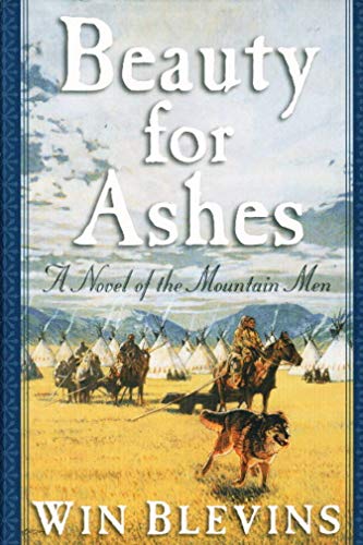 Beauty for Ashes, a Novel of the Mountain Men