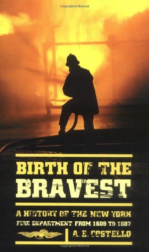 Beispielbild fr Birth of The Bravest: A History of the New York Fire Department from 1609 to 1887 zum Verkauf von Powell's Bookstores Chicago, ABAA