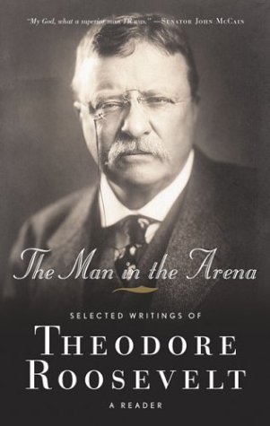 9780765306708: The Man in the Arena: The Selected Writings of Theodore Roosevelt