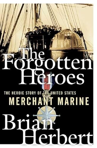 Beispielbild fr The Forgotten Heroes : The Heroic Story of the United States Merchant Marine zum Verkauf von Better World Books