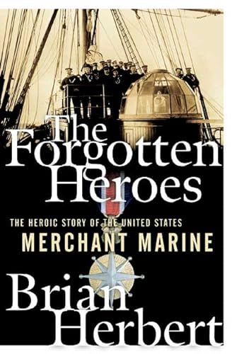 9780765307064: The Forgotten Heroes: The Heroic Story of the United States Merchant Marine