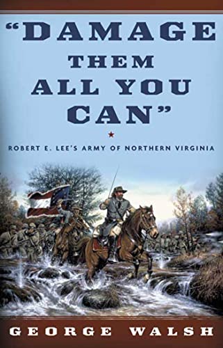 Imagen de archivo de Damage Them All You Can: Robert E. Lee's Army of Northern Virginia a la venta por Half Price Books Inc.