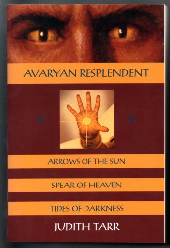Stock image for Avaryan Resplendent : Arrows of the Sun; The Spear of Heaven; The Tides of Darkness for sale by Better World Books: West