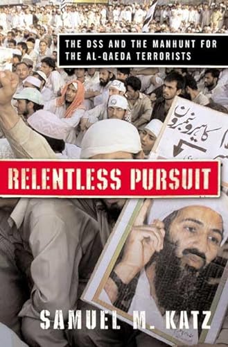 Relentless Pursuit: The DSS and the Manhunt for the Al-Qaeda Terrorists (9780765309105) by Katz, Samuel M.
