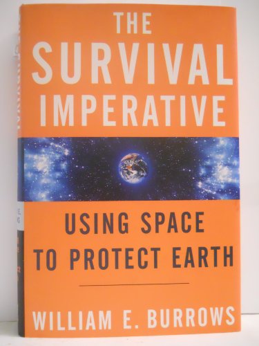 The Survival Imperative: Using Space to Protect Earth (9780765311146) by Burrows, William E.