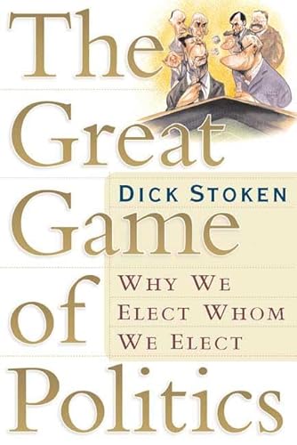 Beispielbild fr The Great Game of Politics : Why We Elect, Whom We Elect zum Verkauf von Better World Books