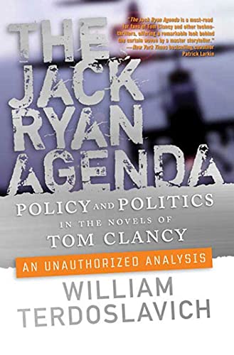 Jack Ryan Agenda Policy and Politics in the Novels of Tom Clancy An Unauthorized Analysis - William Terdoslavich