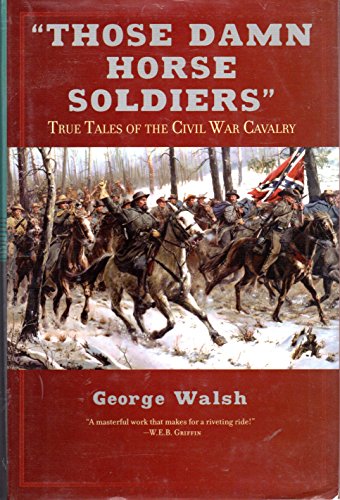 Imagen de archivo de Those Damn Horse Soldiers: True Tales of the Civil War Cavalry a la venta por Hawking Books