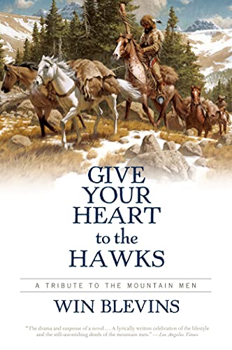 Imagen de archivo de Give Your Heart to the Hawks: A Tribute to the Mountain Men a la venta por Off The Shelf