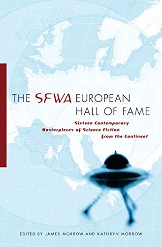 The SFWA European Hall of Fame: Sixteen Contemporary Masterpieces of Science Fiction from the Continent (Paperback or Softback) - Morrow, James
