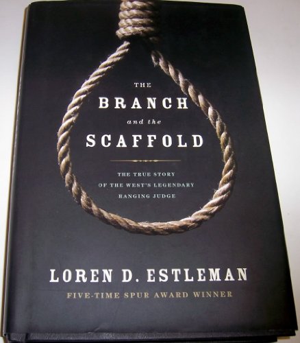 Beispielbild fr The Branch and the Scaffold: The True Story of the West's Hanging Judge zum Verkauf von Wonder Book