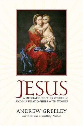 Imagen de archivo de Jesus: A Meditation on His Stories and His Relationships with Women a la venta por Orion Tech