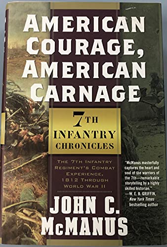 Stock image for American Courage, American Carnage: 7th Infantry Chronicles: The 7th Infantry Regiment's Combat Experience, 1812 Through World War II for sale by Books of the Smoky Mountains