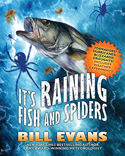 9780765321329: It's Raining Fish and Spiders: Tornadoes! Hurricanes! Blizzards! Droughts! Includes Weather Experiments!