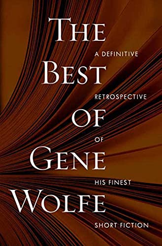 Imagen de archivo de The Best of Gene Wolfe: A Definitive Retrospective of His Finest Short Fiction a la venta por Goodwill Books