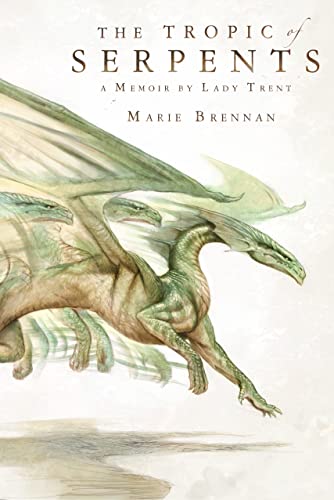 The Tropic of Serpents: A Memoir by Lady Trent (Natural History of Dragons)