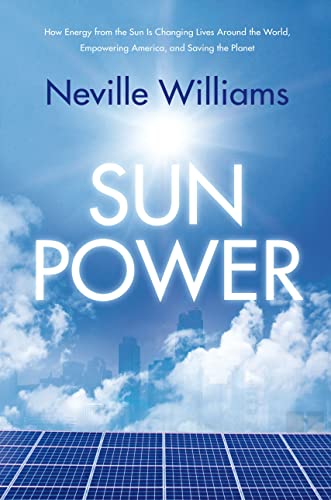 Stock image for Sun Power : How Energy from the Sun Is Changing Lives Around the World, Empowering America, and Saving the Planet for sale by Better World Books