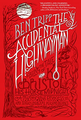 Stock image for The Accidental Highwayman: Being the Tale of Kit Bristol, His Horse Midnight, a Mysterious Princess, and Sundry Magical Persons Besides for sale by SecondSale