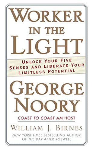 Worker in the Light: Unlock Your Five Senses and Liberate Your Limitless Potential (9780765349408) by Noory, George; Birnes, William J.