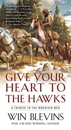 Imagen de archivo de Give Your Heart to the Hawks: A Tribute to the Mountain Men a la venta por HPB Inc.