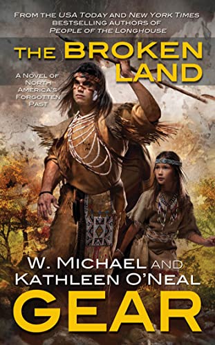 The Broken Land: Book Three of the People of the Longhouse Series (North America's Forgotten Past, 19) (9780765365590) by Gear, W. Michael; Gear, Kathleen O'Neal