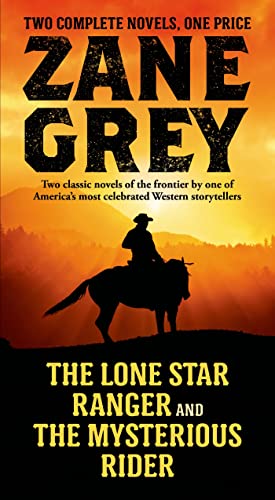 The Lone Star Ranger and The Mysterious Rider: Two Classic Novels of the Frontier.