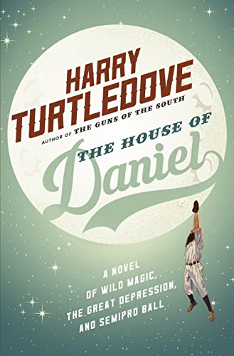 9780765380005: The House of Daniel: A Novel of Wild Magic, the Great Depression, and Semipro Ball