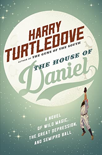 9780765380012: House of Daniel: A Novel of Wild Magic, the Great Depression, and Semipro Ball