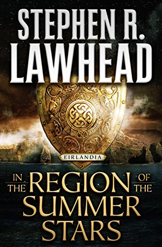 In the Region of the Summer Stars: Eirlandia, Book One (Eirlandia Series) - Lawhead, Stephen R.