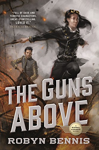 Stock image for The Guns Above: A Signal Airship Novel (Signal Airship, 1) for sale by SecondSale