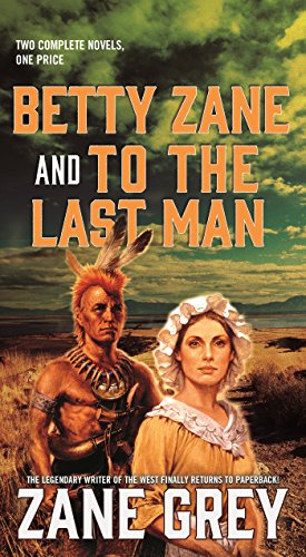 Stock image for Betty Zane and to the Last Man : Two Great Novels by the Master of the Western for sale by Better World Books