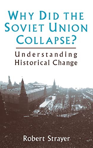 Why Did the Soviet Union Collapse?: Understanding Historical Change: Understanding Historical Change (9780765600035) by Strayer, Robert