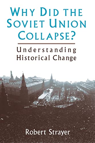Why Did the Soviet Union Collapse?: Understanding Historical Change (9780765600042) by Strayer, Robert