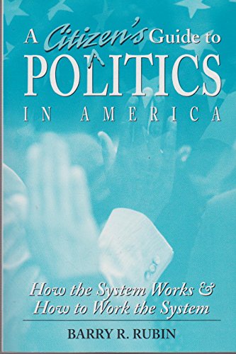 Stock image for A Citizen's Guide to Politics in America : How the System Works and How to Work the System for sale by Better World Books