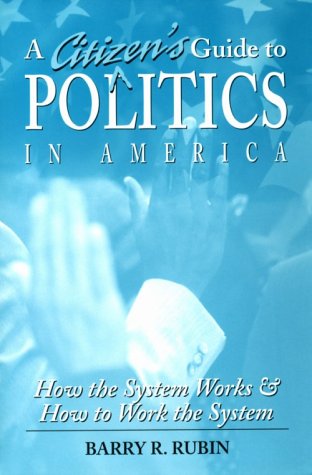 Beispielbild fr A Citizen's Guide to Politics in America: How the System Works and How to Work the System zum Verkauf von Wonder Book