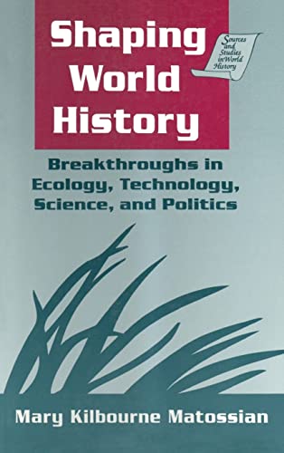 Beispielbild fr Shaping World History: Breakthroughs in Ecology, Technology, Science, and Politics (Sources and Studies in World History) zum Verkauf von Alplaus Books