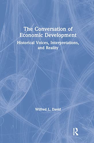 9780765601162: The Conversation of Economic Development: Historical Voices, Interpretations and Reality: Historical Voices, Interpretations and Reality