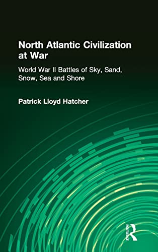 North Atlantic Civilization at War: The World War II Battles of Sky, Sand, Snow, Sea and Shore