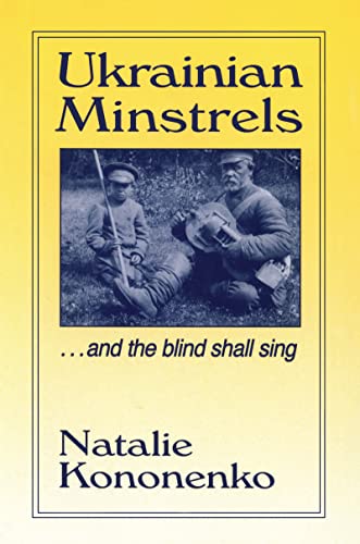 9780765601452: Ukrainian Minstrels: Why the Blind Should Sing: Why the Blind Should Sing: And the Blind Shall Sing (Folklores and Folk Cultures of Eastern Europe)