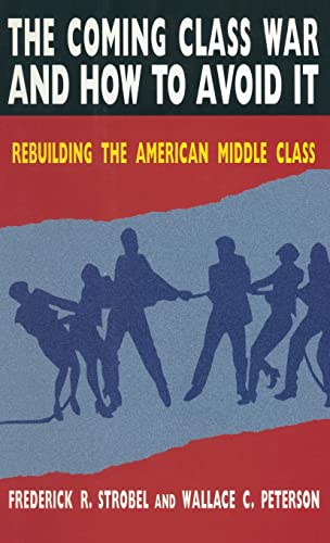 The Coming Class War and How to Avoid it: Rebuilding the American Middle Class (9780765601971) by Peterson, Paul E; Strobel, Christoph