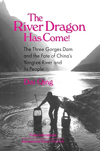 Stock image for The River Dragon Has Come! : Three Gorges Dam and the Fate of China's Yangtze River and Its People for sale by Better World Books
