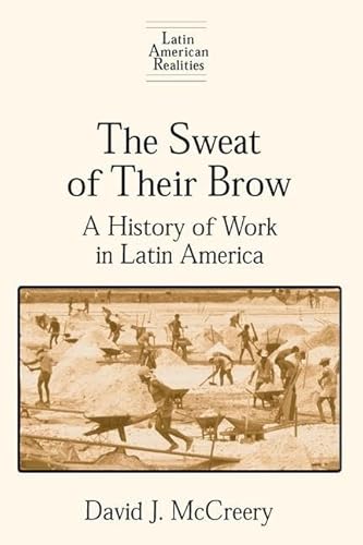 Stock image for The Sweat of Their Brow: A History of Work in Latin America: A History of Work in Latin America (Latin American Realities (Hardcover)) for sale by BMV Bloor