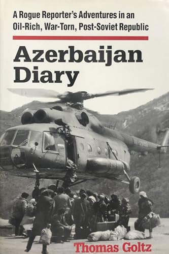 Beispielbild fr Azerbaijan Diary: A Rogue Reporter's Adventures in an Oil-rich, War-torn, Post-Soviet Republic zum Verkauf von medimops