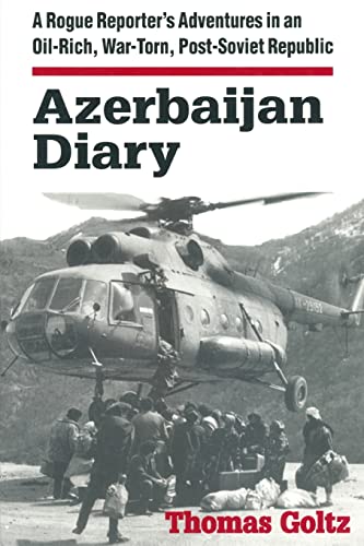 Beispielbild fr Azerbaijan Diary: A Rogue Reporter's Adventures in an Oil-rich, War-torn, Post-Soviet Republic zum Verkauf von BooksRun