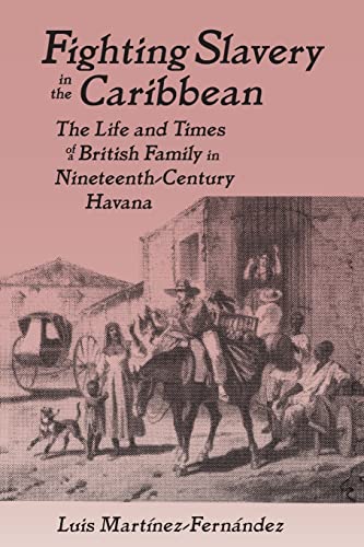 Stock image for Fighting Slavery in the Caribbean : Life and Times of a British Family in Nineteenth Century Havana for sale by Better World Books Ltd